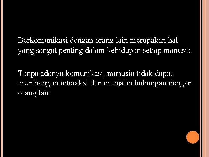 Berkomunikasi dengan orang lain merupakan hal yang sangat penting dalam kehidupan setiap manusia Tanpa