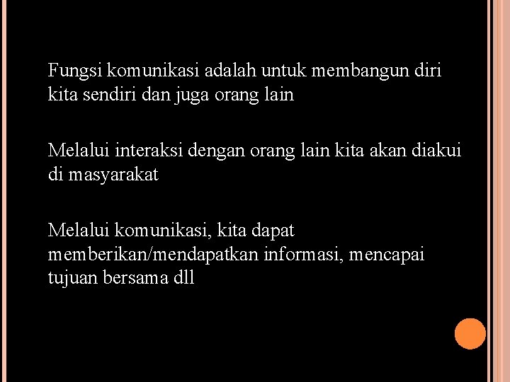 Fungsi komunikasi adalah untuk membangun diri kita sendiri dan juga orang lain Melalui interaksi