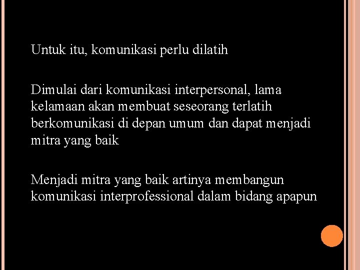 Untuk itu, komunikasi perlu dilatih Dimulai dari komunikasi interpersonal, lama kelamaan akan membuat seseorang