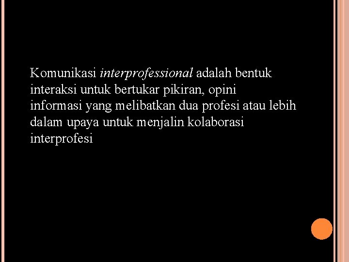 Komunikasi interprofessional adalah bentuk interaksi untuk bertukar pikiran, opini informasi yang melibatkan dua profesi