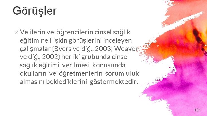 Görüşler × Velilerin ve öğrencilerin cinsel sağlık eğitimine ilişkin görüşlerini inceleyen çalışmalar (Byers ve