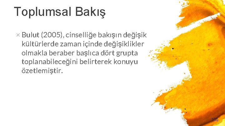 Toplumsal Bakış × Bulut (2005), cinselliğe bakışın değişik kültürlerde zaman içinde değişiklikler olmakla beraber