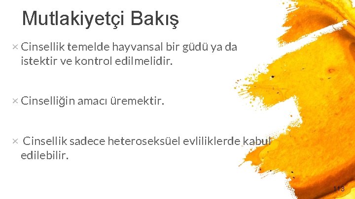 Mutlakiyetçi Bakış × Cinsellik temelde hayvansal bir güdü ya da istektir ve kontrol edilmelidir.