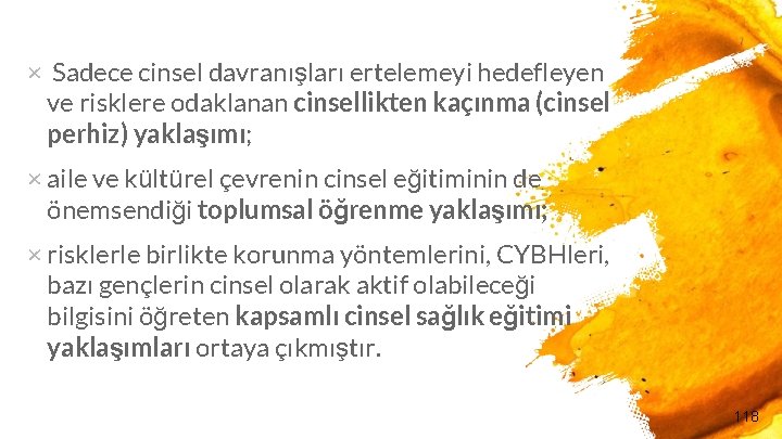 × Sadece cinsel davranışları ertelemeyi hedefleyen ve risklere odaklanan cinsellikten kaçınma (cinsel perhiz) yaklaşımı;