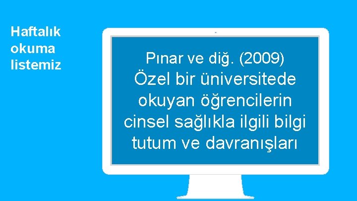 Haftalık okuma listemiz Pınar ve diğ. (2009) Özel bir üniversitede okuyan öğrencilerin cinsel sağlıkla