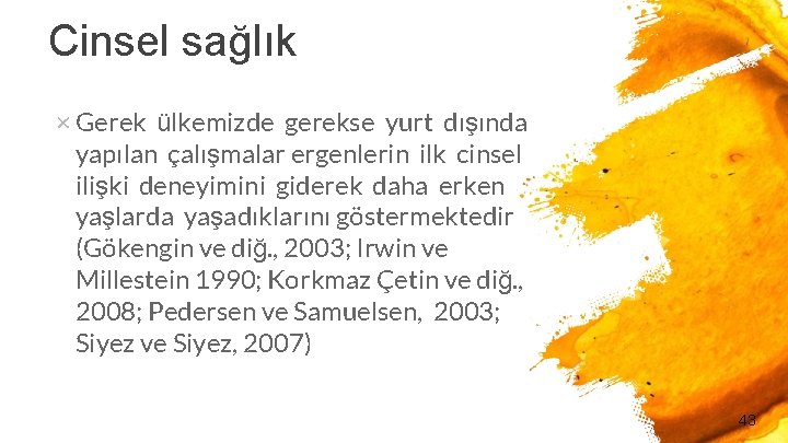 Cinsel sağlık × Gerek ülkemizde gerekse yurt dışında yapılan çalışmalar ergenlerin ilk cinsel ilişki