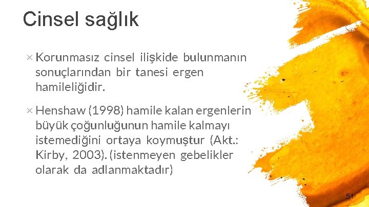 Cinsel sağlık × Korunmasız cinsel ilişkide bulunmanın sonuçlarından bir tanesi ergen hamileliğidir. × Henshaw