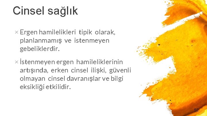 Cinsel sağlık × Ergen hamilelikleri tipik olarak, planlanmamış ve istenmeyen gebeliklerdir. × İstenmeyen ergen