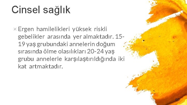 Cinsel sağlık × Ergen hamilelikleri yüksek riskli gebelikler arasında yer almaktadır. 1519 yaş grubundaki