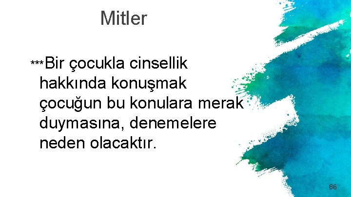 Mitler ***Bir çocukla cinsellik hakkında konuşmak çocuğun bu konulara merak duymasına, denemelere neden olacaktır.