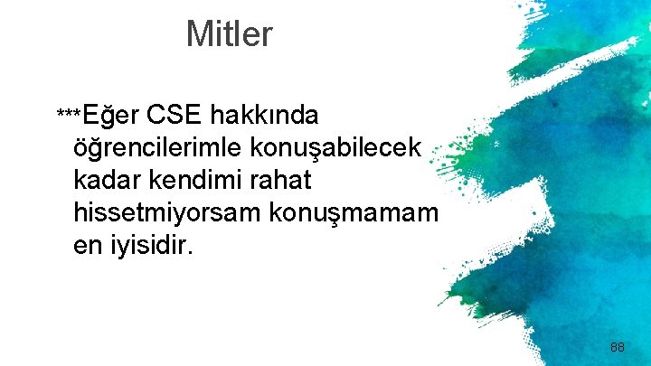 Mitler ***Eğer CSE hakkında öğrencilerimle konuşabilecek kadar kendimi rahat hissetmiyorsam konuşmamam en iyisidir. 88