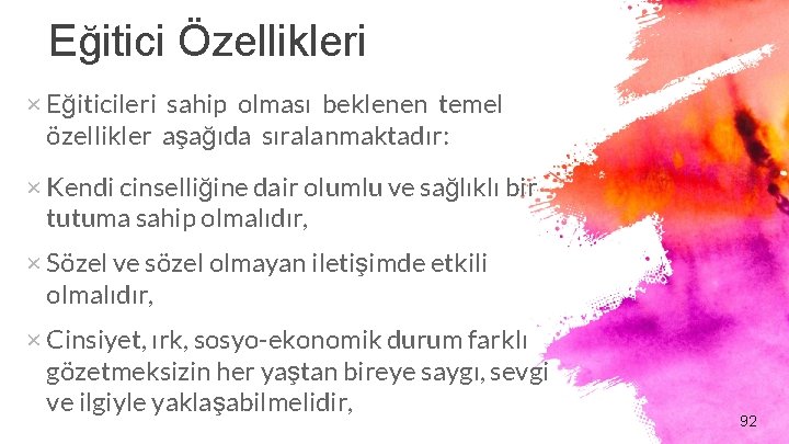 Eğitici Özellikleri × Eğiticileri sahip olması beklenen temel özellikler aşağıda sıralanmaktadır: × Kendi cinselliğine