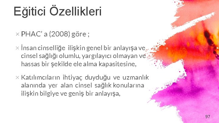 Eğitici Özellikleri × PHAC’ a (2008) göre ; × İnsan cinselliğe ilişkin genel bir