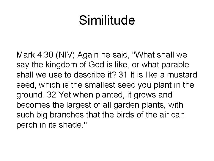 Similitude Mark 4: 30 (NIV) Again he said, "What shall we say the kingdom