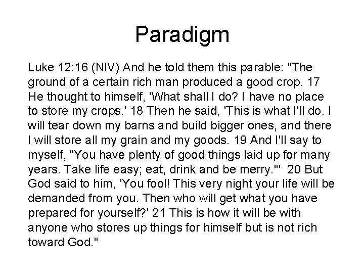 Paradigm Luke 12: 16 (NIV) And he told them this parable: "The ground of