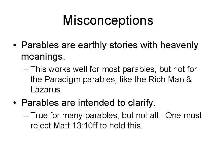 Misconceptions • Parables are earthly stories with heavenly meanings. – This works well for