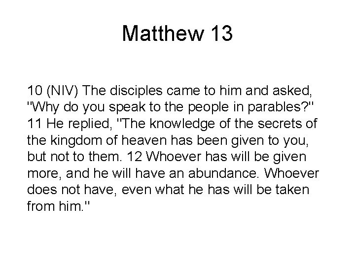 Matthew 13 10 (NIV) The disciples came to him and asked, "Why do you