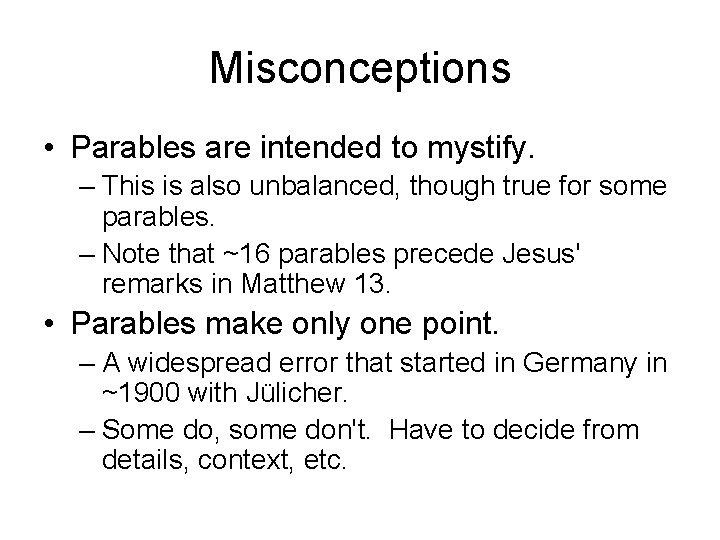 Misconceptions • Parables are intended to mystify. – This is also unbalanced, though true