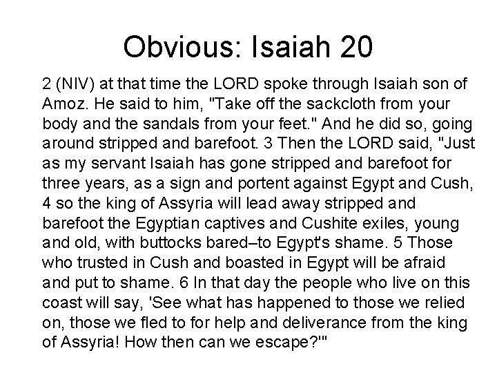 Obvious: Isaiah 20 2 (NIV) at that time the LORD spoke through Isaiah son