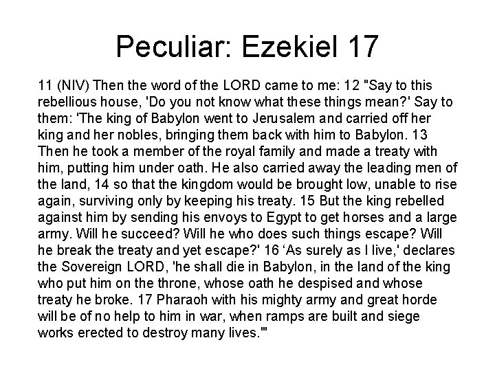 Peculiar: Ezekiel 17 11 (NIV) Then the word of the LORD came to me: