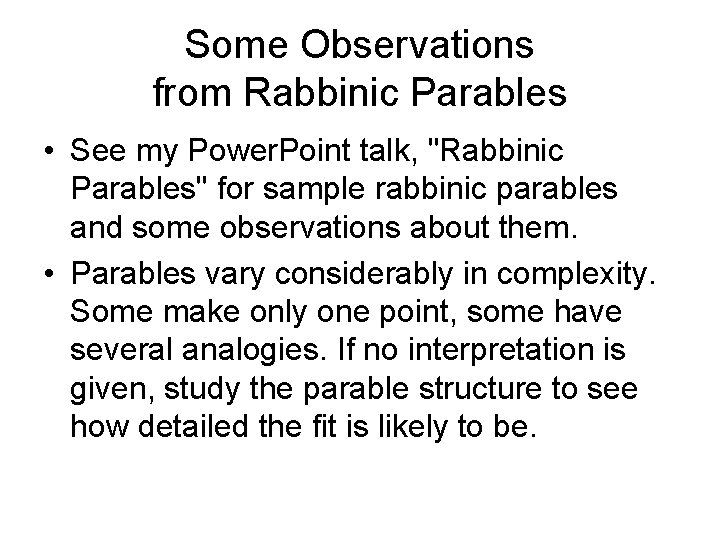 Some Observations from Rabbinic Parables • See my Power. Point talk, "Rabbinic Parables" for