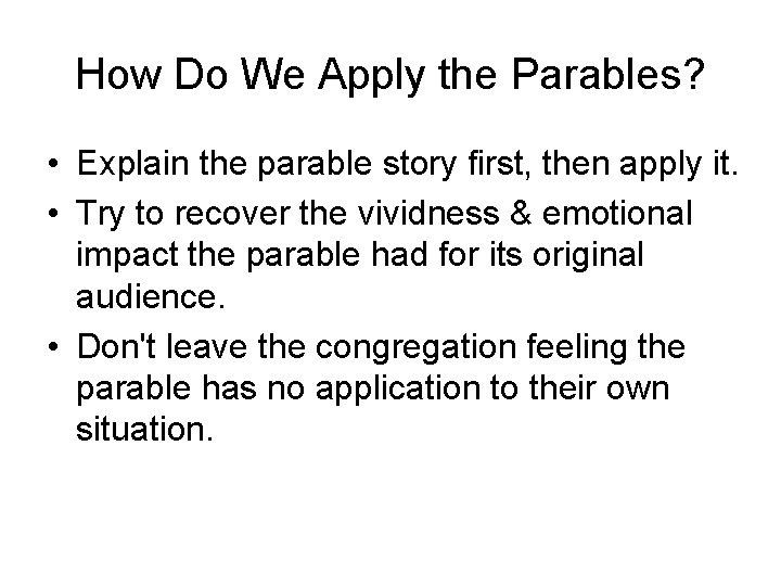 How Do We Apply the Parables? • Explain the parable story first, then apply