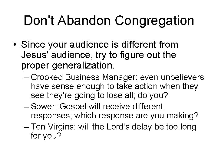 Don't Abandon Congregation • Since your audience is different from Jesus' audience, try to