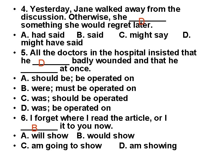  • 4. Yesterday, Jane walked away from the discussion. Otherwise, she ____ D