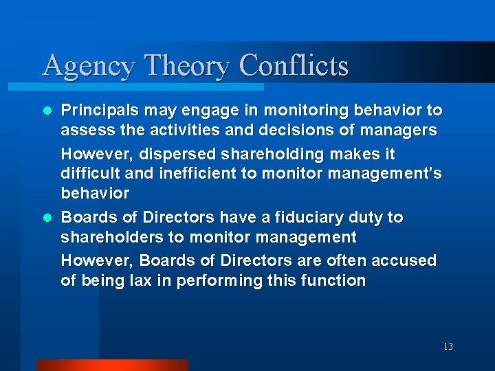 Agency Theory Conflicts Principals may engage in monitoring behavior to assess the activities and