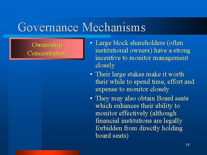 Governance Mechanisms Ownership Concentration • Large block shareholders (often institutional owners) have a strong