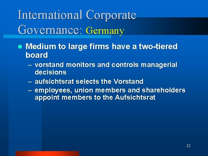International Corporate Governance: Germany l Medium to large firms have a two-tiered board –