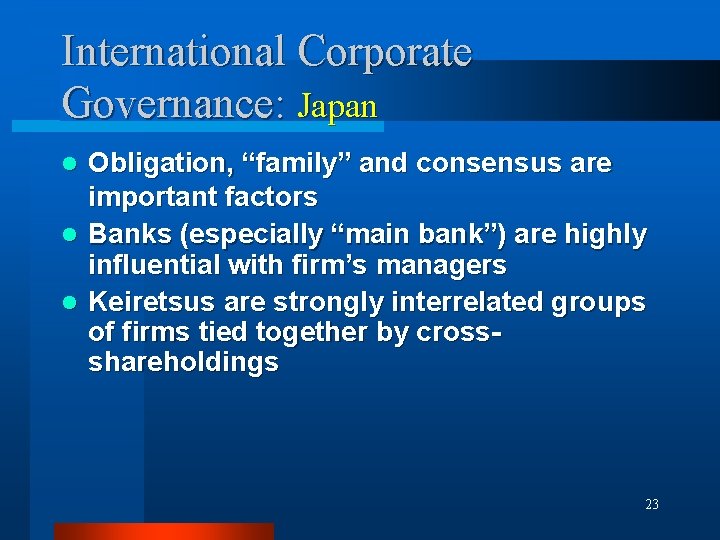International Corporate Governance: Japan Obligation, “family” and consensus are important factors l Banks (especially