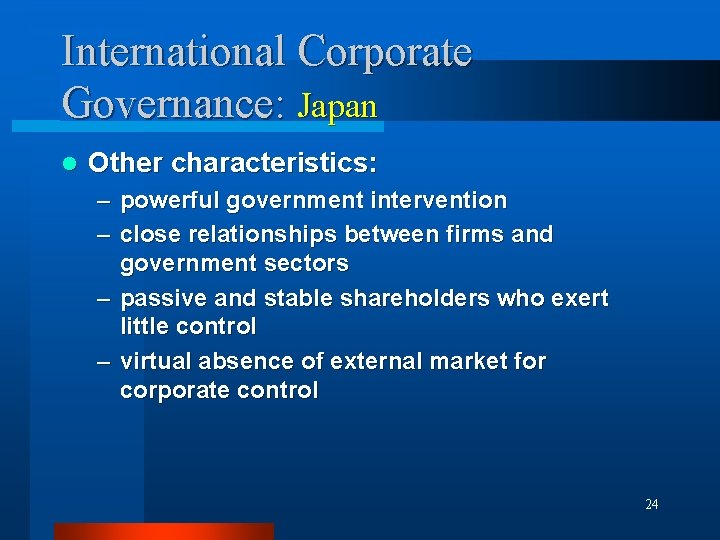 International Corporate Governance: Japan l Other characteristics: – powerful government intervention – close relationships
