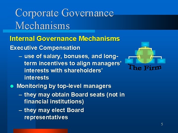 Corporate Governance Mechanisms Internal Governance Mechanisms Executive Compensation – use of salary, bonuses, and