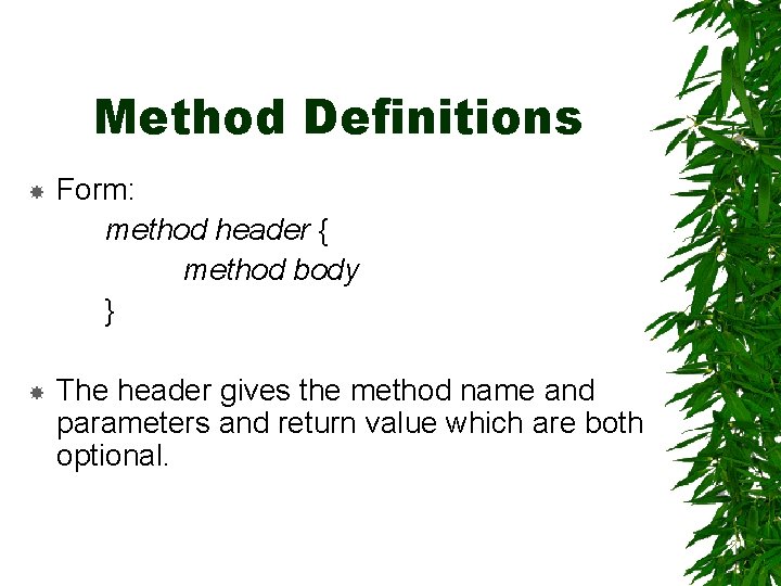 Method Definitions Form: method header { method body } The header gives the method