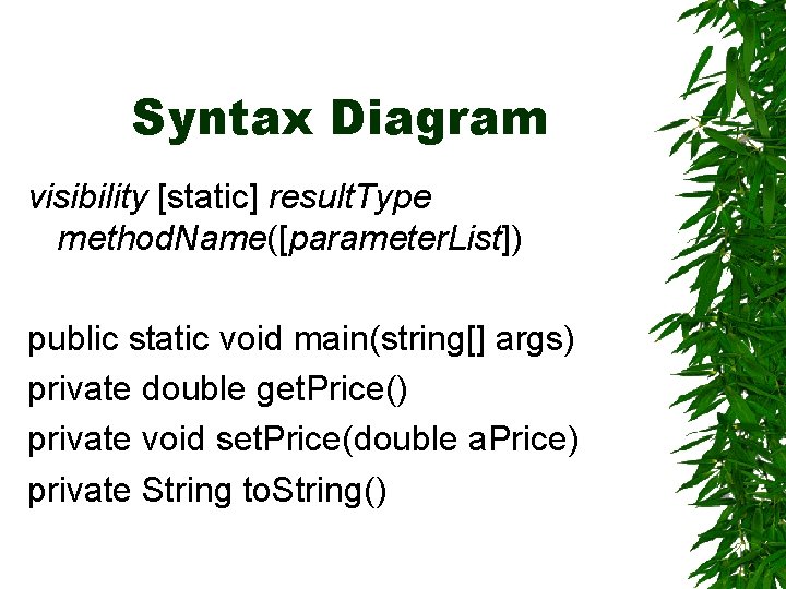 Syntax Diagram visibility [static] result. Type method. Name([parameter. List]) public static void main(string[] args)
