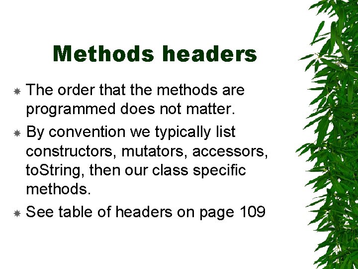 Methods headers The order that the methods are programmed does not matter. By convention