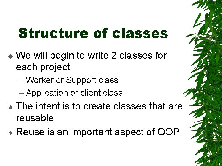 Structure of classes We will begin to write 2 classes for each project –