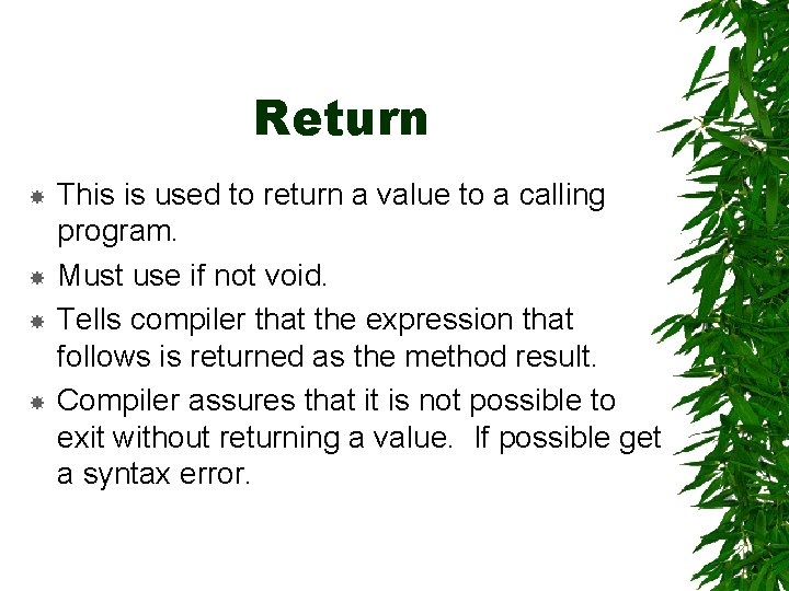 Return This is used to return a value to a calling program. Must use