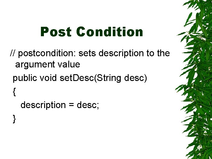 Post Condition // postcondition: sets description to the argument value public void set. Desc(String