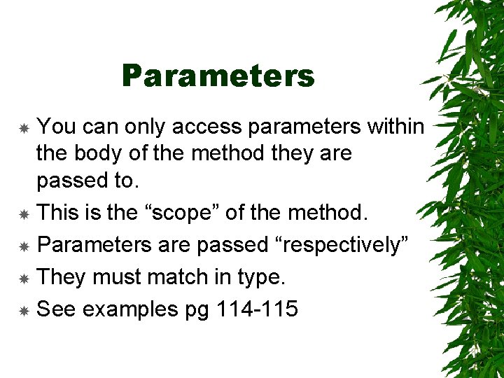 Parameters You can only access parameters within the body of the method they are