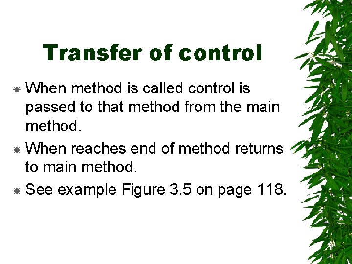 Transfer of control When method is called control is passed to that method from