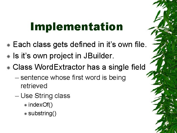 Implementation Each class gets defined in it’s own file. Is it’s own project in