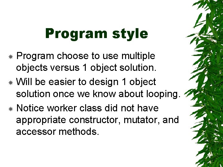 Program style Program choose to use multiple objects versus 1 object solution. Will be