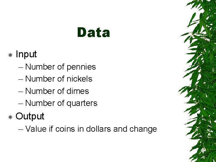 Data Input – Number of pennies – Number of nickels – Number of dimes