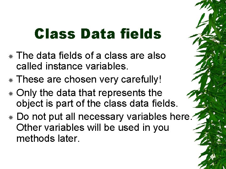 Class Data fields The data fields of a class are also called instance variables.