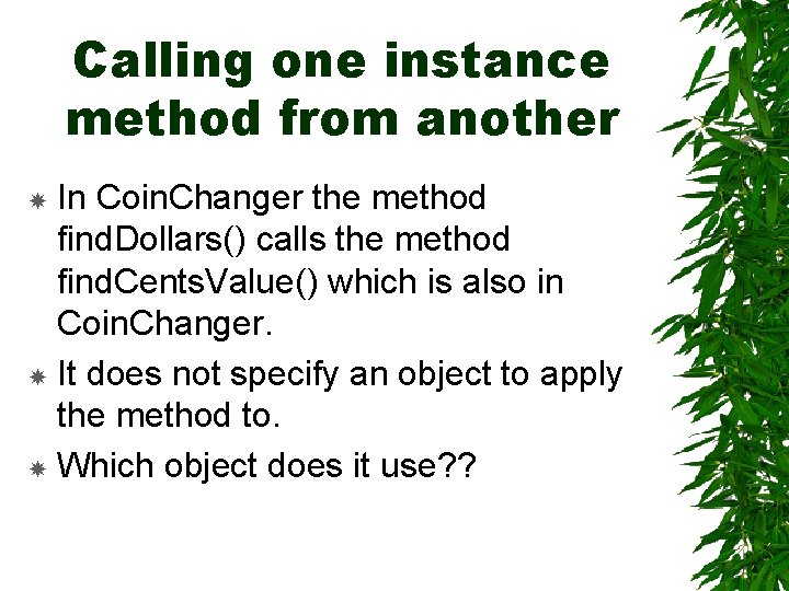 Calling one instance method from another In Coin. Changer the method find. Dollars() calls