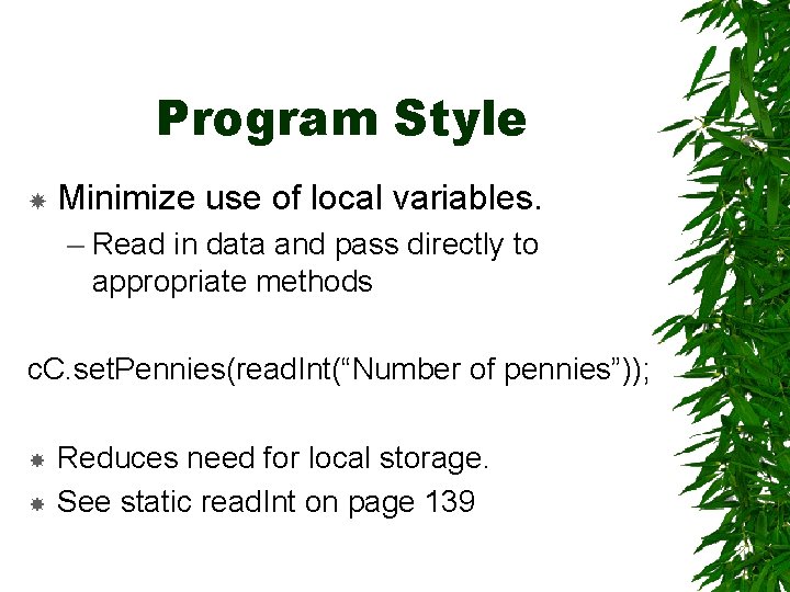 Program Style Minimize use of local variables. – Read in data and pass directly