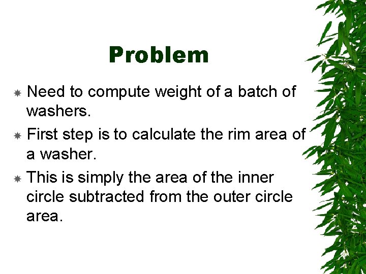 Problem Need to compute weight of a batch of washers. First step is to