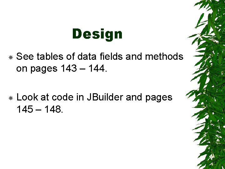 Design See tables of data fields and methods on pages 143 – 144. Look